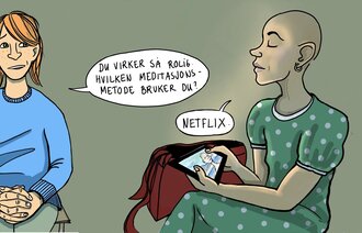 Illustrasjonen viser en dame som sier til ei som har mistet håret: "Du virker så rolig. Hvilken meditasjonsmetode bruker du?". Hun svarer: "Netflix".