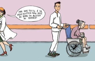 Illustrasjonen viser en lege som sier følgende til en sykepleier, som triller en dame i rullestol: "Får ikke tid til å ta hele visitten. Kan ikke du bare ta resten av runden"?