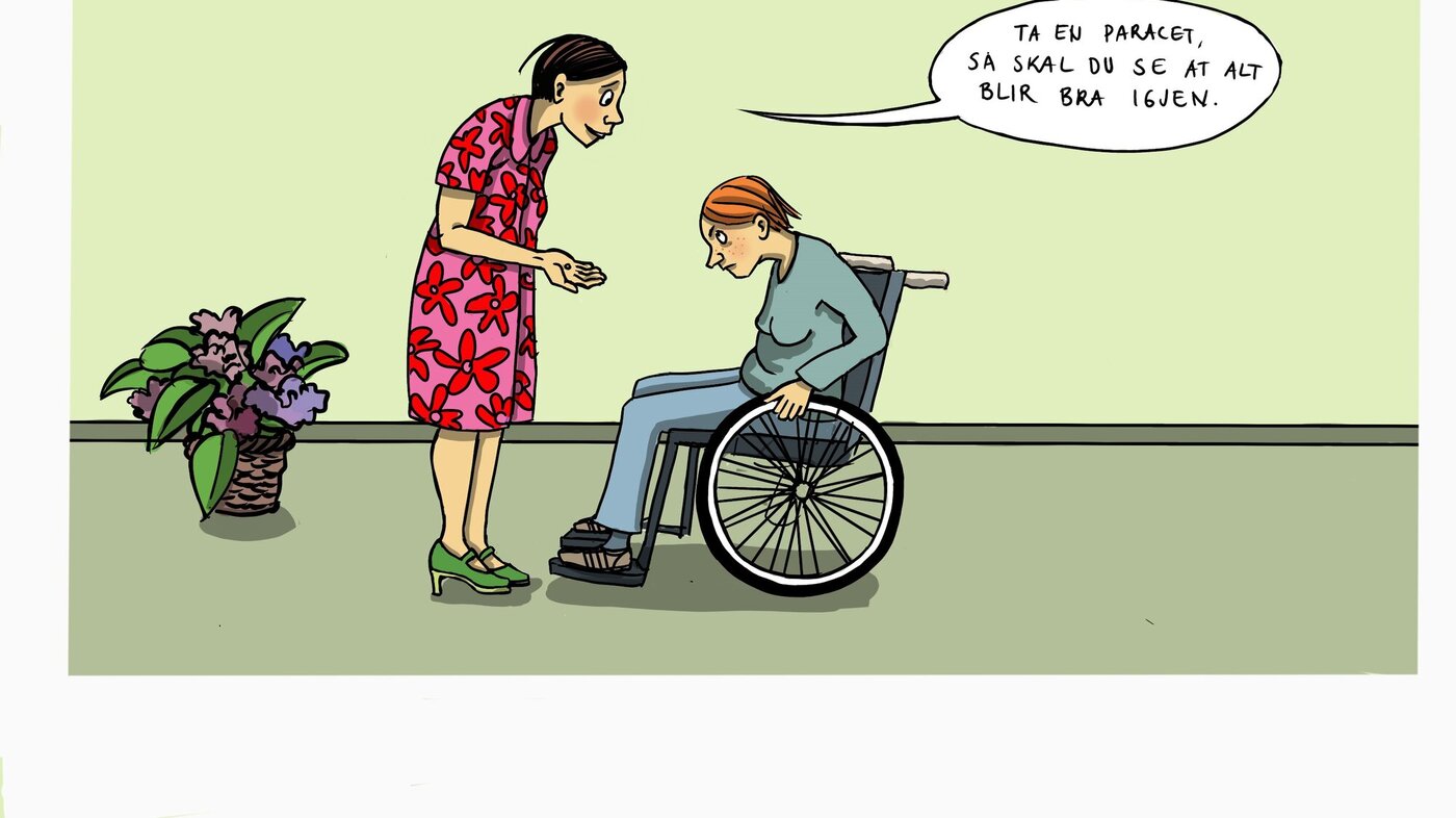 Illustrasjonen viser en dame som sier til en annen dame i rullestol: "Ta en paracet, så skal du se alt blir bra igjen."